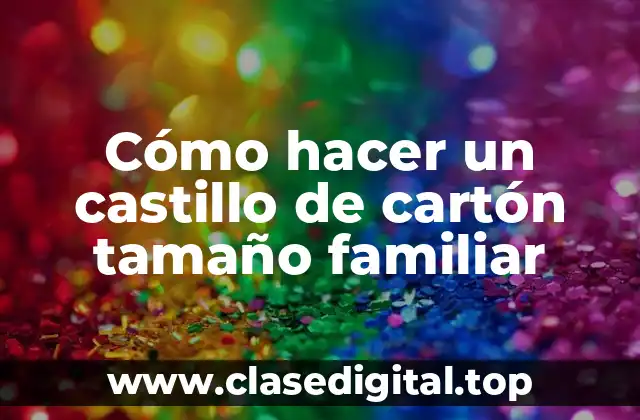 Cómo hacer un castillo de cartón tamaño familiar