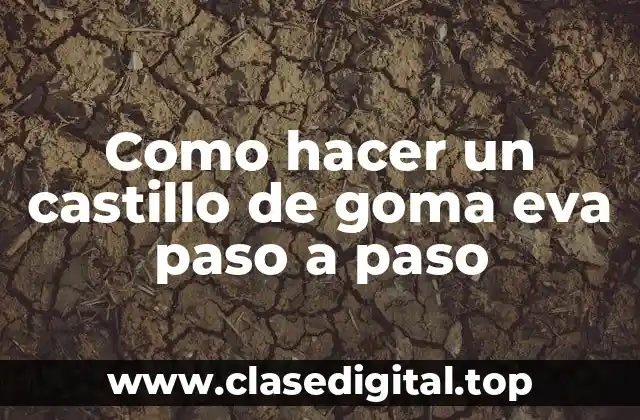 Como hacer un castillo de goma eva paso a paso