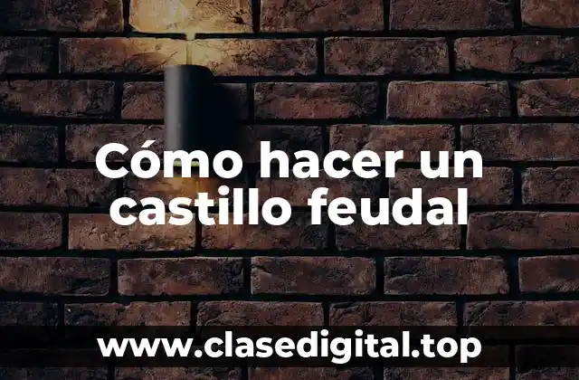 Cómo hacer un castillo feudal