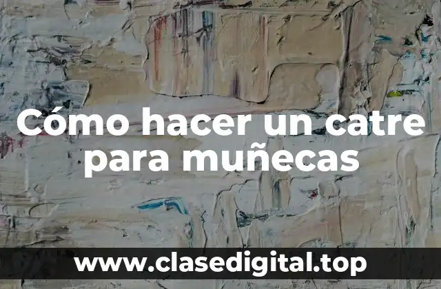 Cómo hacer un catre para muñecas