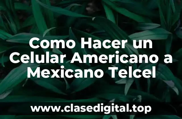Como Hacer un Celular Americano a Mexicano Telcel