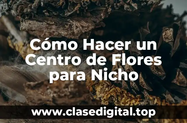 Cómo Hacer un Centro de Flores para Nicho
