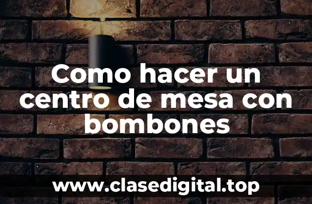 Centro de mesa con bombones