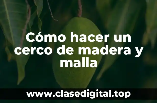 Cómo hacer un cerco de madera y malla