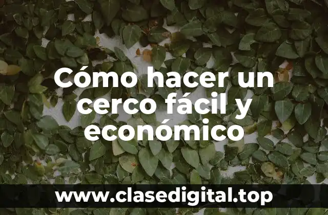 ¿Qué es un cerco fácil y económico?