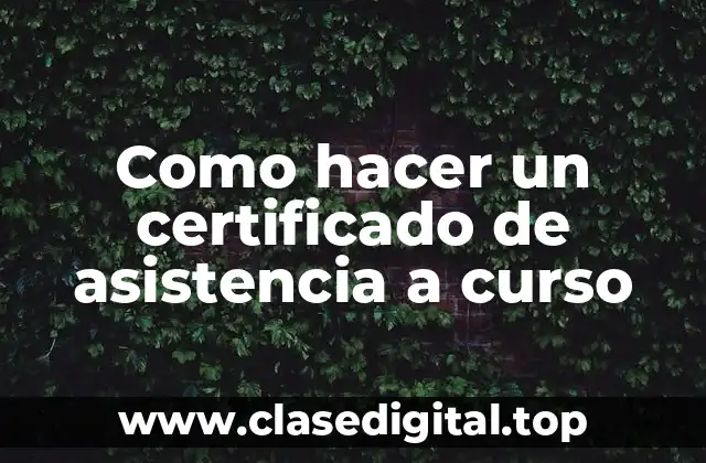 Como hacer un certificado de asistencia a curso