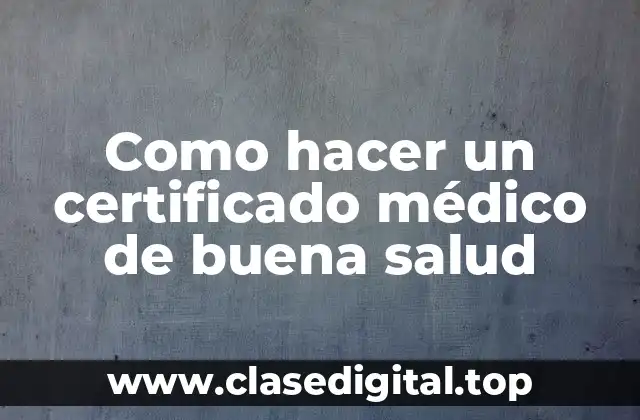 Como hacer un certificado médico de buena salud