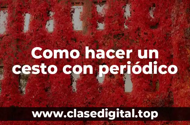 Como hacer un cesto con periódico