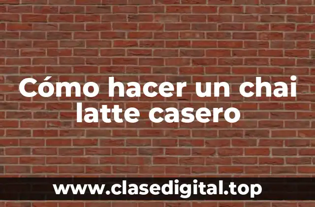 Cómo hacer un chai latte casero