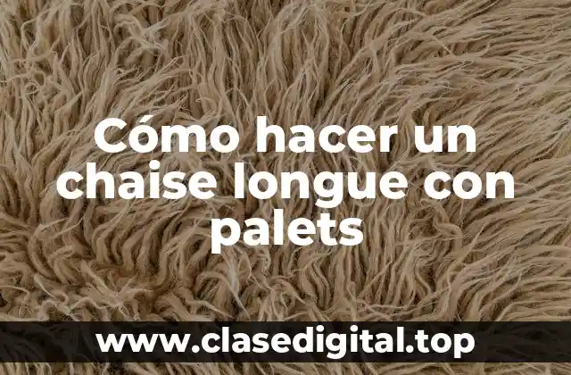 Cómo hacer un chaise longue con palets