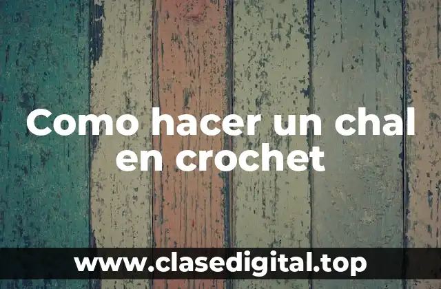 Como hacer un chal en crochet
