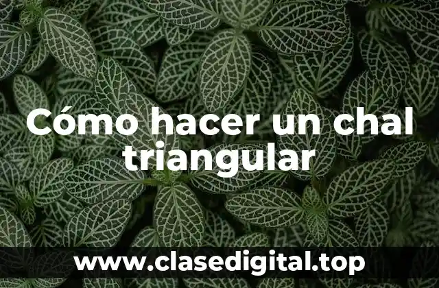 Cómo hacer un chal triangular