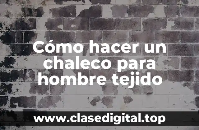 Cómo hacer un chaleco para hombre tejido