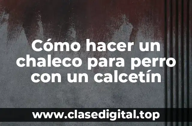 Cómo hacer un chaleco para perro con un calcetín