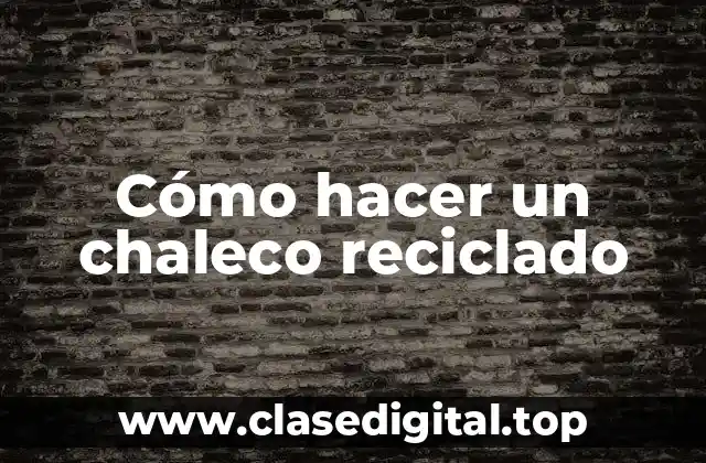 Cómo hacer un chaleco reciclado