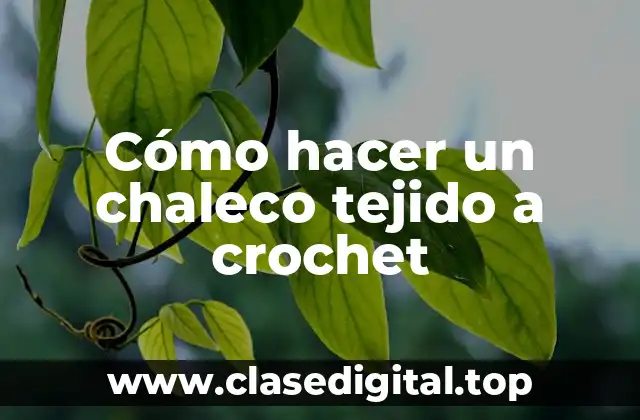 Cómo hacer un chaleco tejido a crochet