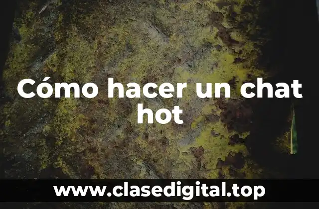 ¿Qué es un chat hot y cómo funciona?