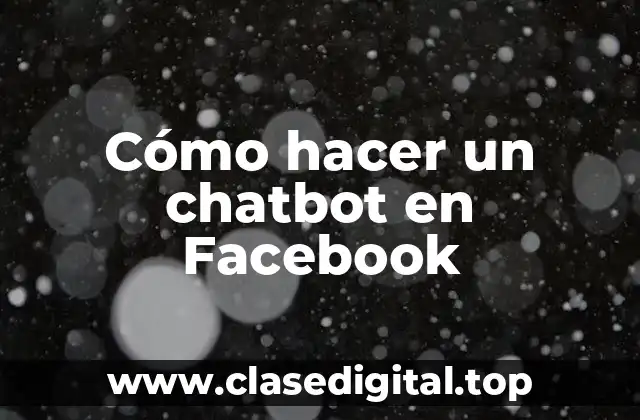 Cómo hacer un chatbot en Facebook