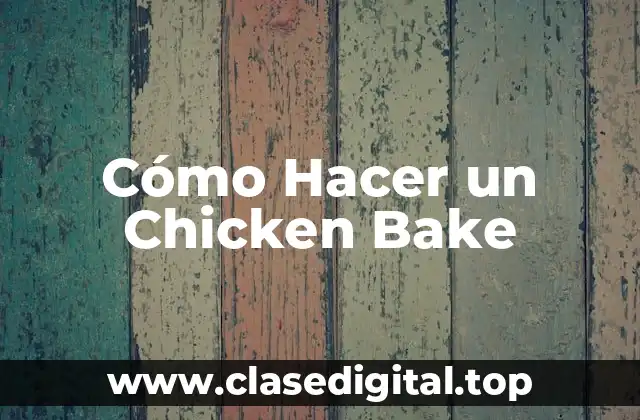 Cómo Hacer un Chicken Bake