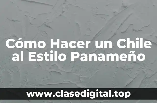 Cómo Hacer un Chile al Estilo Panameño