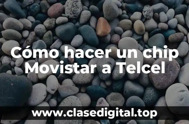 Cómo hacer un chip Movistar a Telcel
