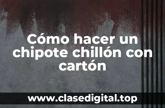 Cómo hacer un chipote chillón con cartón