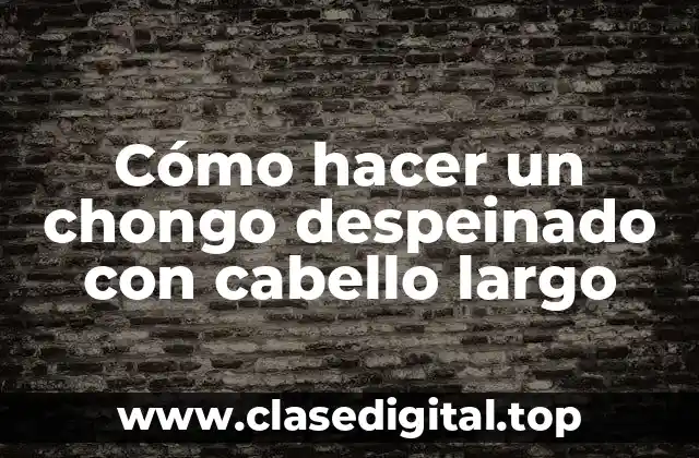 Cómo hacer un chongo despeinado con cabello largo