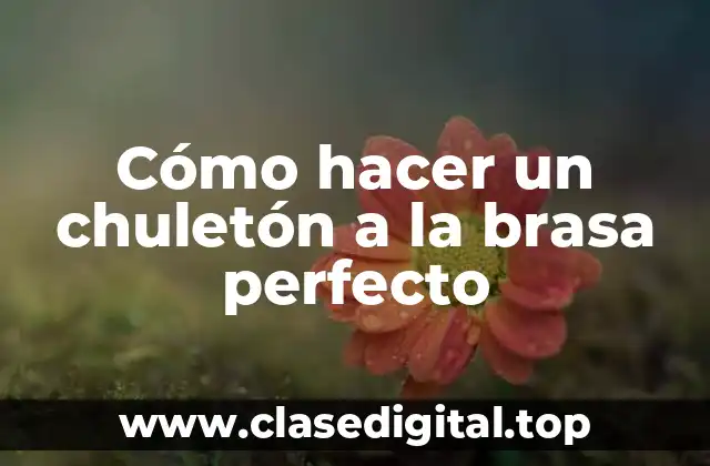 Cómo hacer un chuletón a la brasa perfecto