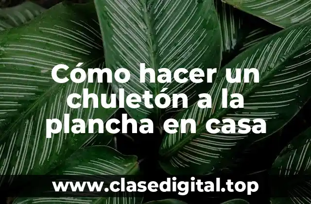 Cómo hacer un chuletón a la plancha en casa