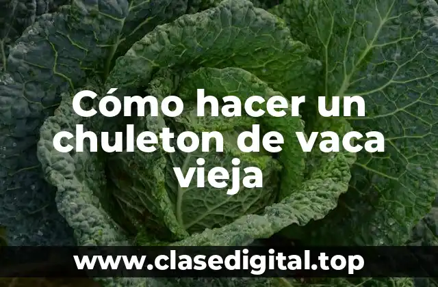 Cómo hacer un chuleton de vaca vieja