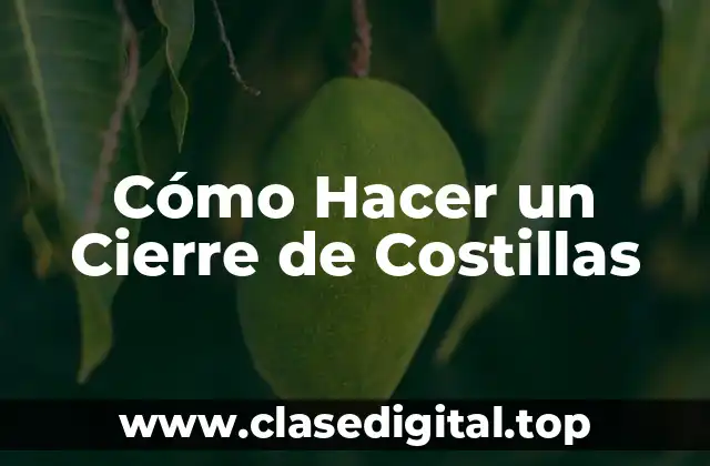 Cómo Hacer un Cierre de Costillas