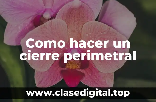 Como hacer un cierre perimetral