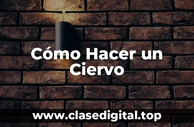 Cómo Hacer un Ciervo