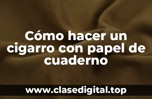 Cómo hacer un cigarro con papel de cuaderno