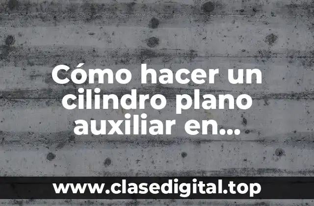 Cómo hacer un cilindro plano auxiliar en SolidWorks 2016