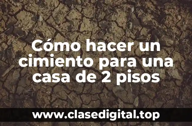 Cimiento para una casa de 2 pisos: qué es, para qué sirve y cómo se utiliza