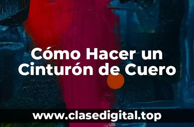 ¿Qué es un Cinturón de Cuero y para Qué Sirve?