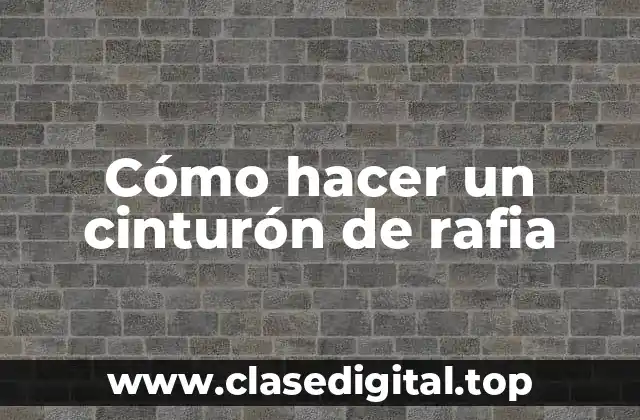 Cómo hacer un cinturón de rafia