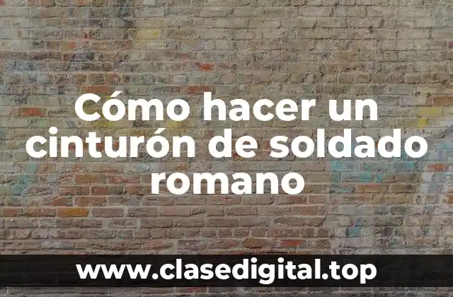 Cómo hacer un cinturón de soldado romano