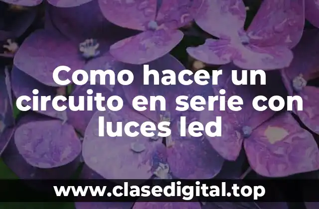 Como hacer un circuito en serie con luces led