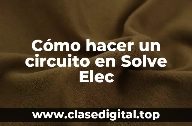 Cómo hacer un circuito en Solve Elec