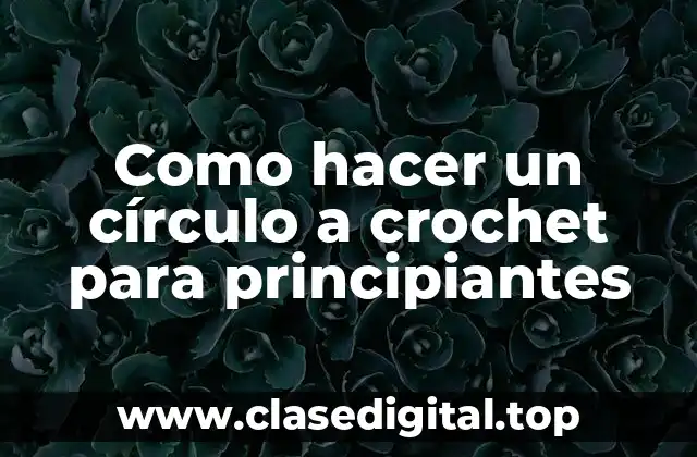 Como hacer un círculo a crochet para principiantes
