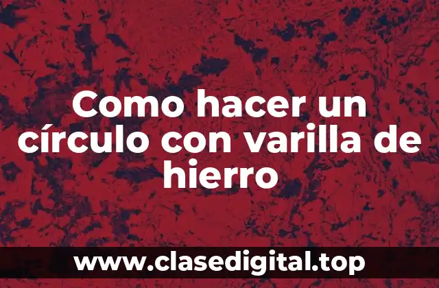 Como hacer un círculo con varilla de hierro
