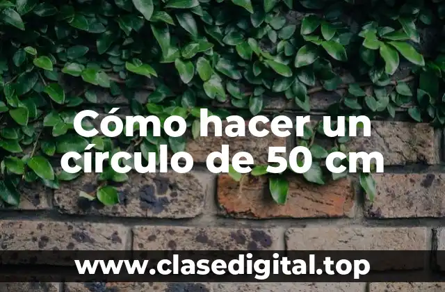 Cómo hacer un círculo de 50 cm