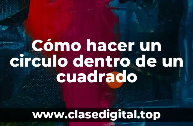 Cómo hacer un circulo dentro de un cuadrado