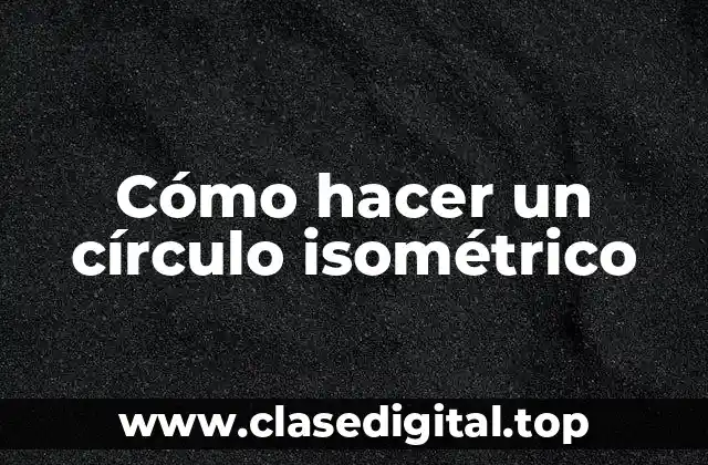 ¿Qué es un círculo isométrico?