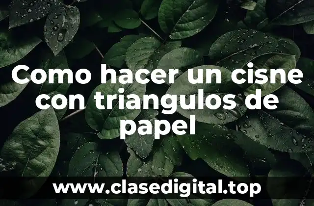 Como hacer un cisne con triangulos de papel