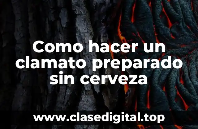 Como hacer un clamato preparado sin cerveza