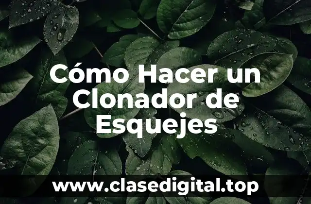 Cómo Hacer un Clonador de Esquejes