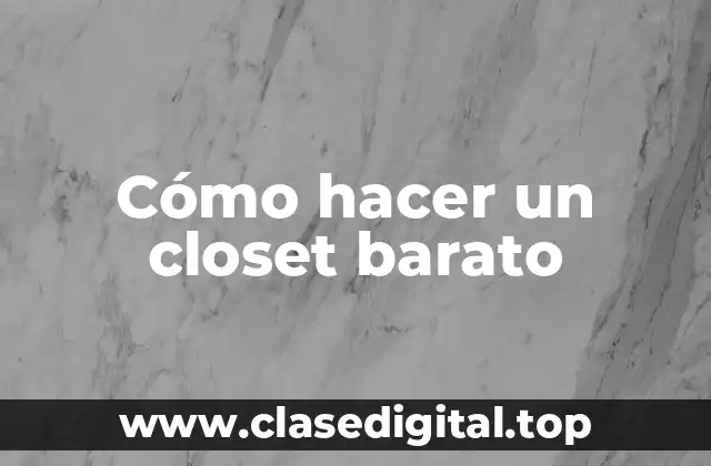 Cómo hacer un closet barato